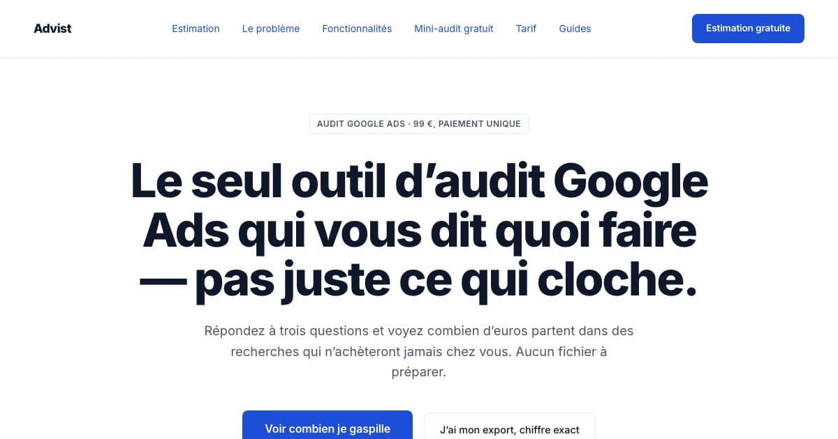 Advist — Audits the Google Ads accounts of small French businesses and lists the five changes to make this week, in plain French.