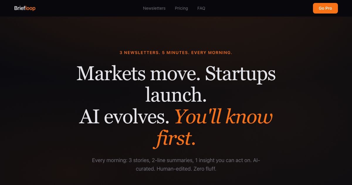 Briefloop — Three short daily email briefings on markets, startups and AI, with a free tier and one paid plan covering all three.