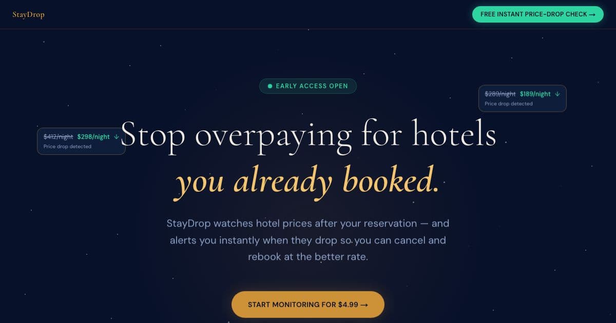 StayDrop — Watches hotel prices after a traveller books a refundable rate and sends an alert when the price drops, so they can rebook for less.